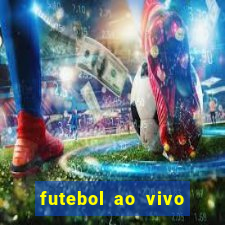 futebol ao vivo hoje futemax